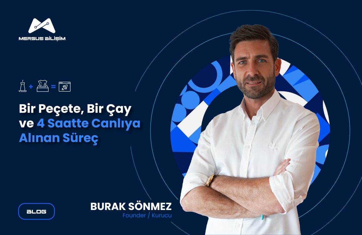 Bir Peçete, Bir Çay ve 4 Saatte Canlıya Alınan Süreç